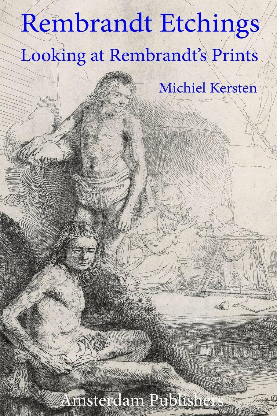 Cover: 9789492371300 | Rembrandt Etchings | Looking at Rembrandt's Prints | Michiel Kersten