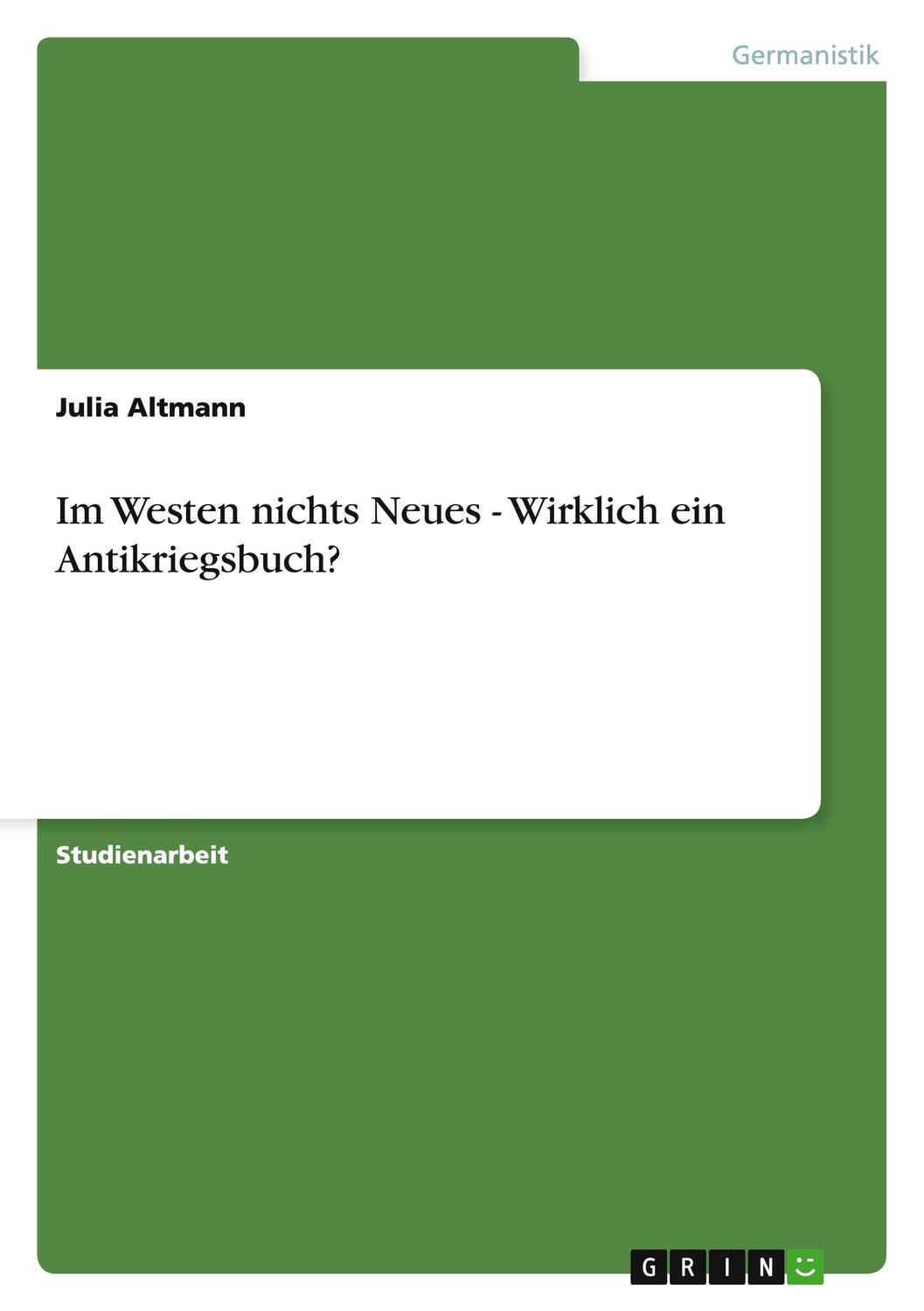 Cover: 9783640715749 | Im Westen nichts Neues - Wirklich ein Antikriegsbuch? | Julia Altmann