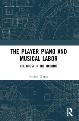 Cover: 9780367553883 | The Player Piano and Musical Labor | The Ghost in the Machine | Wente