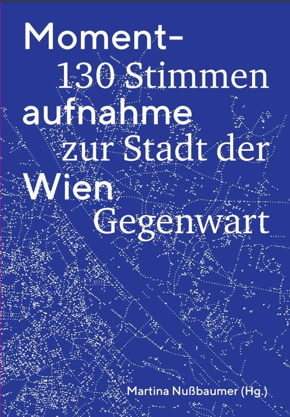 Cover: 9783854397328 | Momentaufnahme Wien | 130 Stimmen zur Stadt der Gegenwart | Nußbaumer