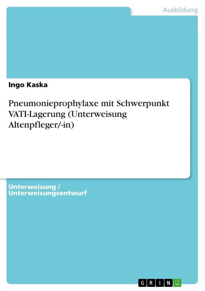 Cover: 9783346076434 | Pneumonieprophylaxe mit Schwerpunkt VATI-Lagerung (Unterweisung...