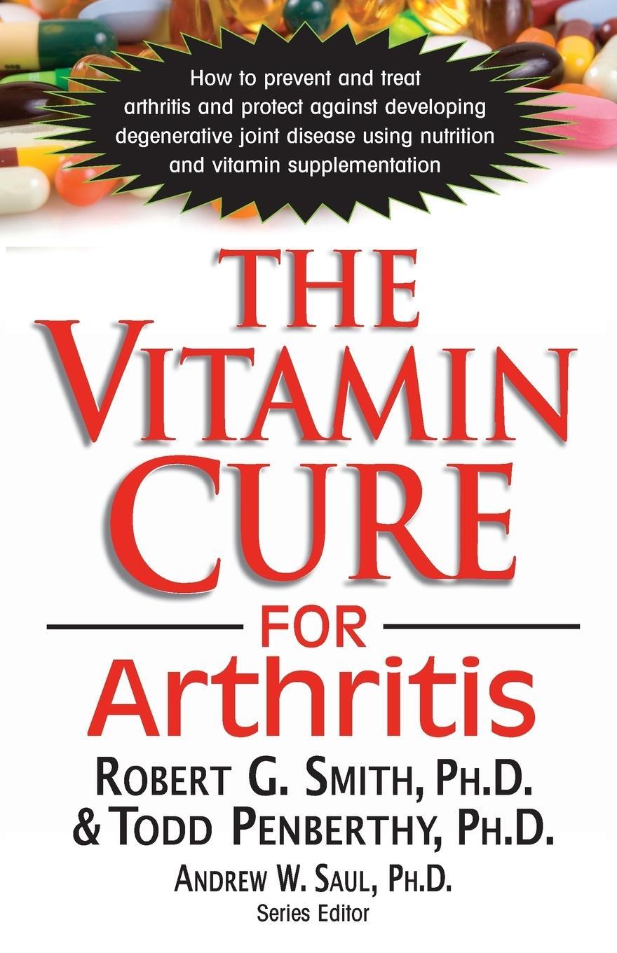 Cover: 9781591203124 | The Vitamin Cure for Arthritis | Ph. D. Robert G. Smith (u. a.) | Buch