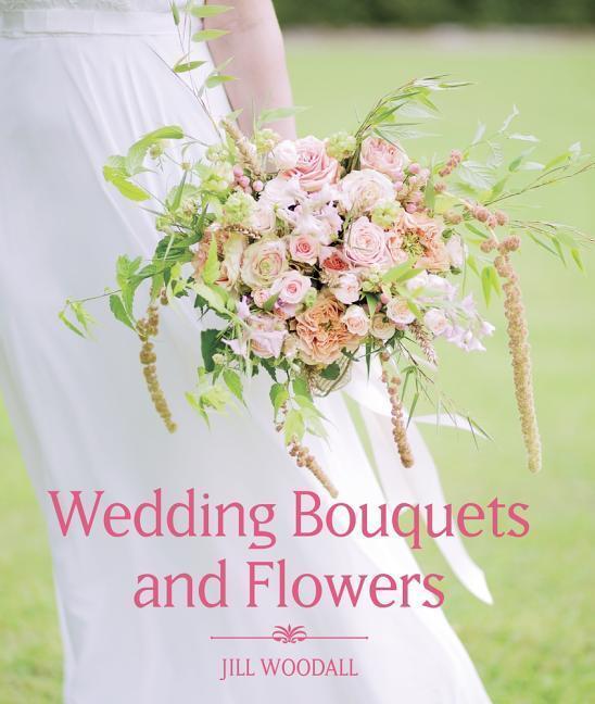 Cover: 9781785002700 | Wedding Bouquets and Flowers | Jill Woodall | Buch | Englisch | 2017