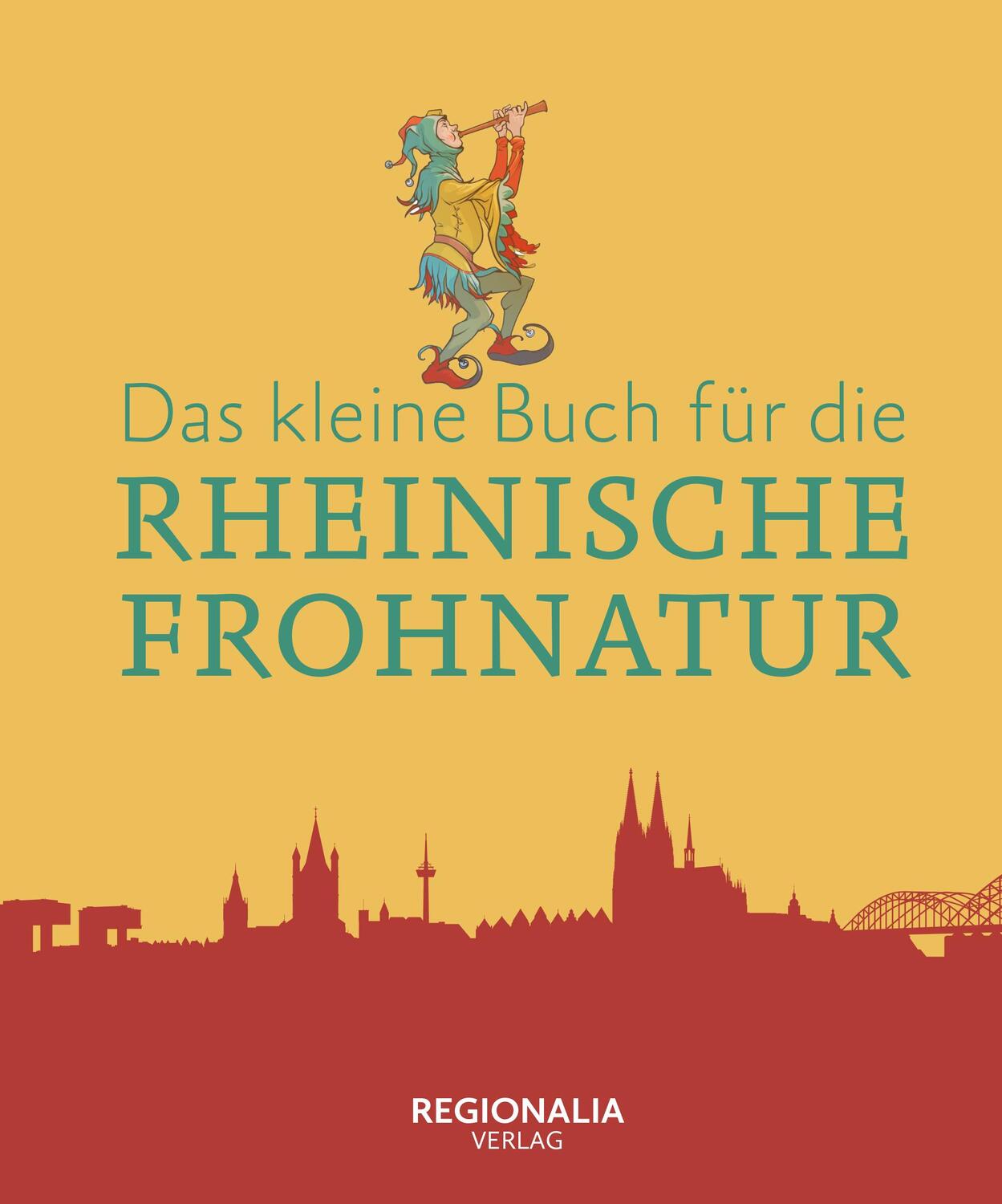 Cover: 9783955405052 | Das kleine Buch für die Rheinische Frohnatur | Regionalia Verlag