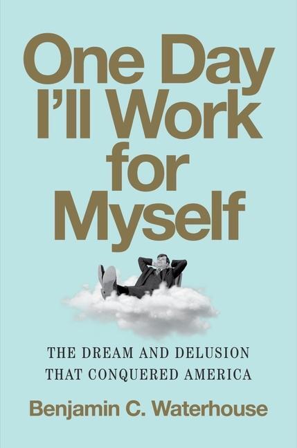 Cover: 9780393868210 | One Day I'll Work for Myself | Benjamin C. Waterhouse | Buch | 2024