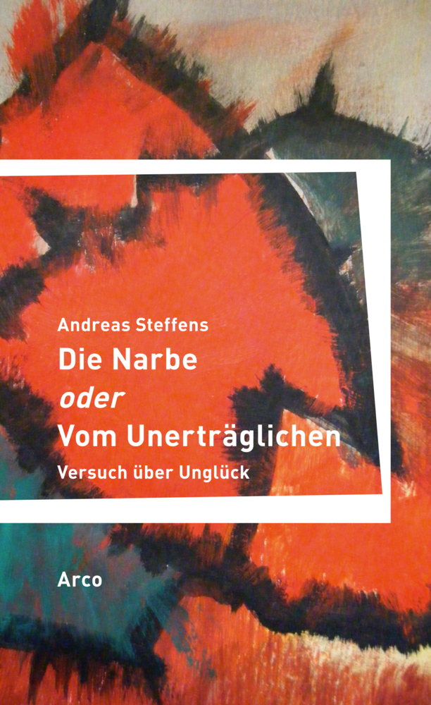 Cover: 9783938375792 | Die Narbe oder Vom Unerträglichen | Versuch über Unglück | Steffens