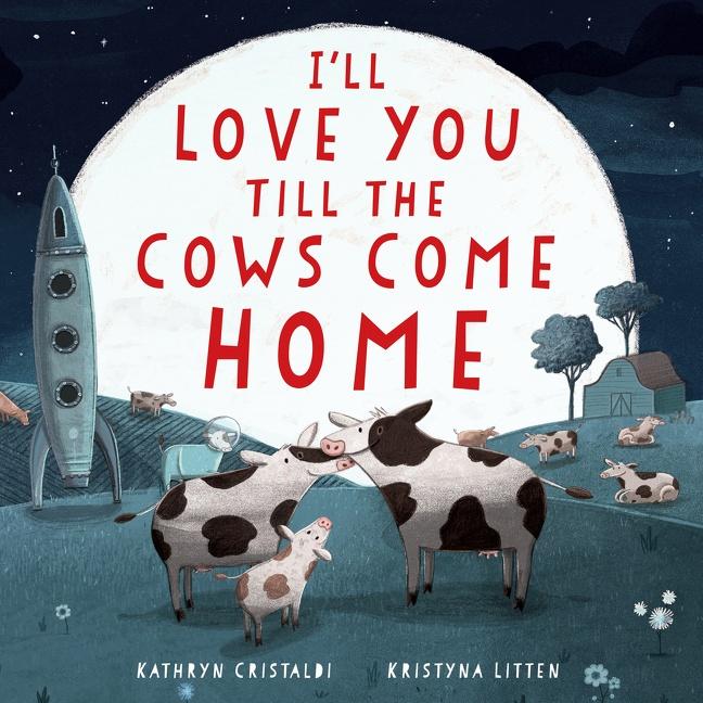 Cover: 9780063295971 | I'll Love You Till the Cows Come Home Padded Board Book | Cristaldi