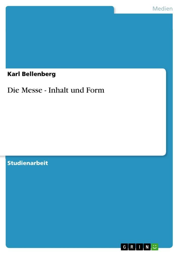 Cover: 9783640853304 | Die Messe - Inhalt und Form | Karl Bellenberg | Taschenbuch | 32 S.