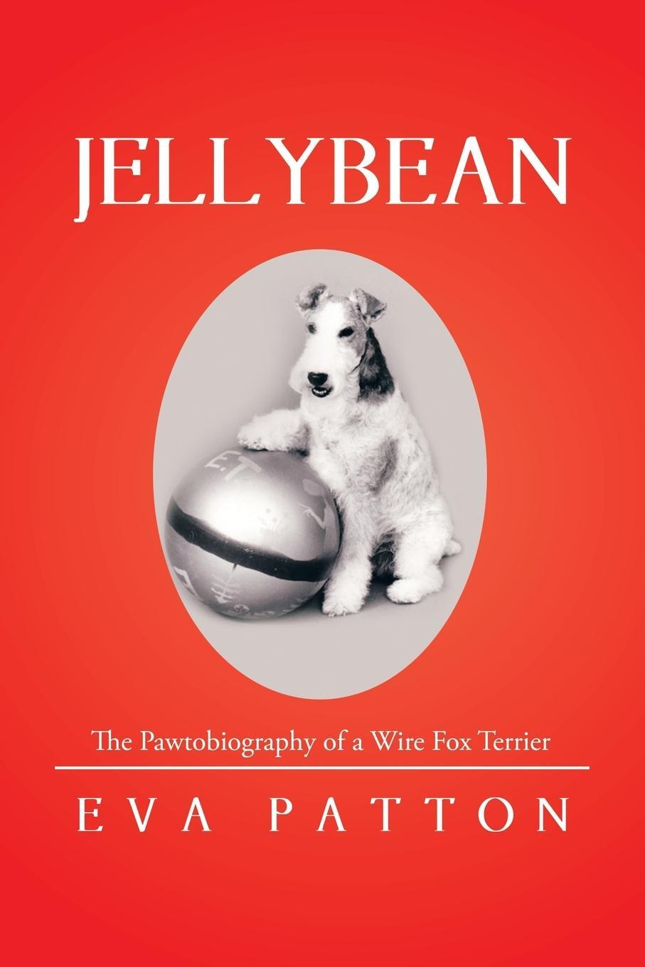 Cover: 9781514408247 | Jellybean | The Pawtobiography of a Wire Fox Terrier | Eva Patton