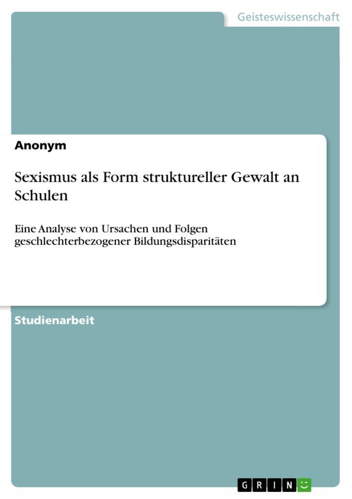 Cover: 9783668698499 | Sexismus als Form struktureller Gewalt an Schulen | Anonymous | Buch