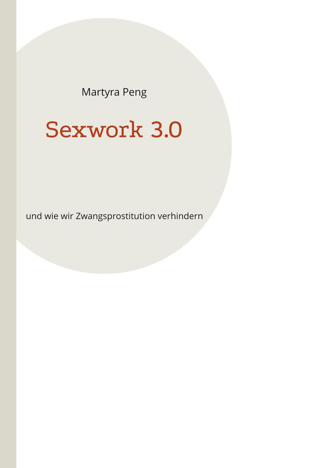 Cover: 9783753480305 | Sexwork 3.0 | und wie wir Zwangsprostitution verhindern | Martyra Peng