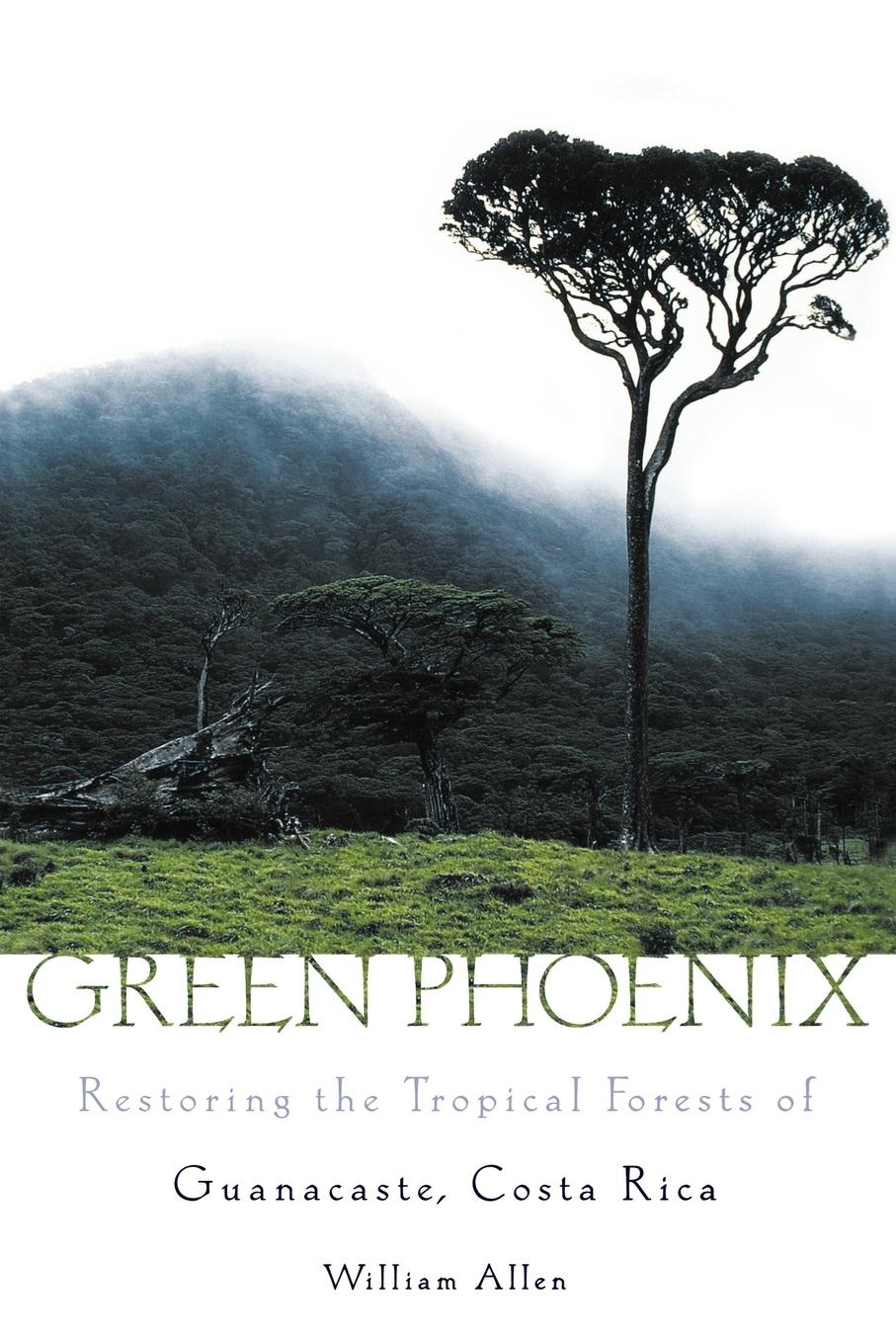 Cover: 9780195161779 | GREEN PHOENIX RESTORING THE TROPICAL FORESTS OF GUANACASTE, COSTA RICA