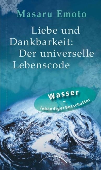 Cover: 9783899013269 | Liebe und Dankbarkeit: Der universelle Lebenscode | Masaru Emoto