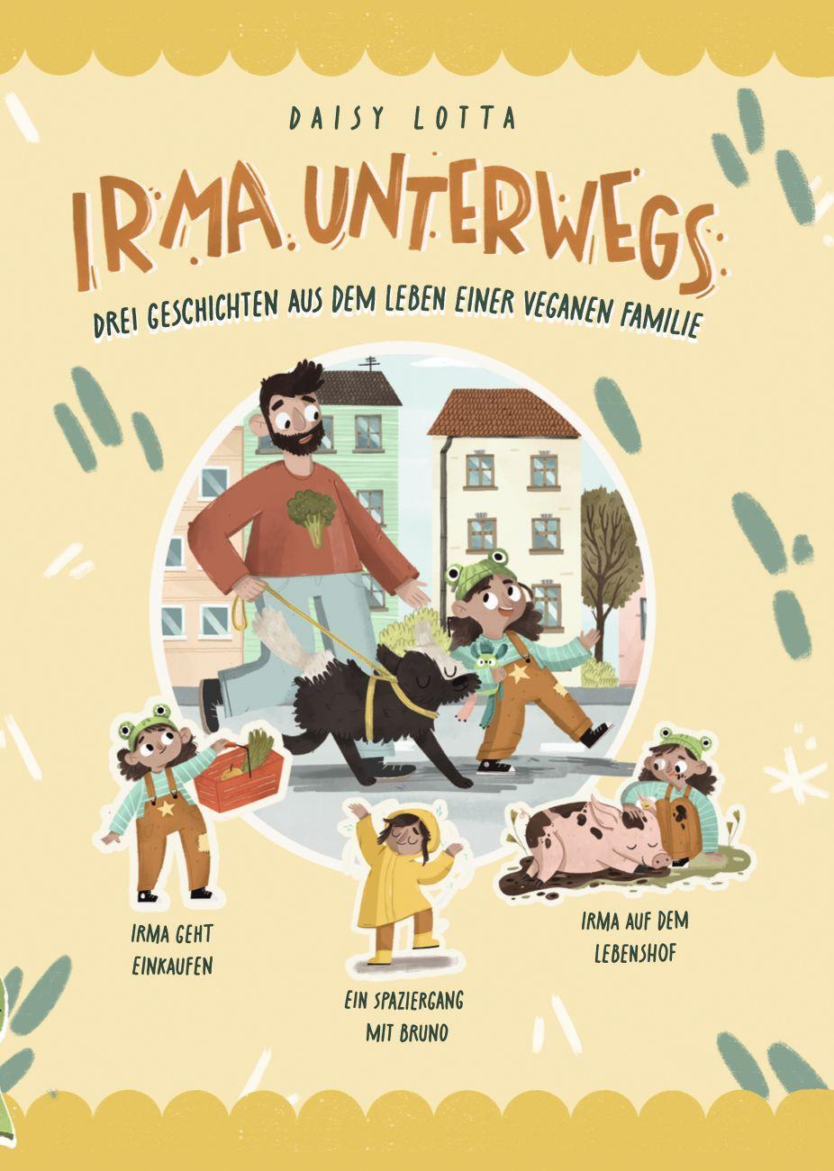 Cover: 9783982385174 | Irma unterwegs | Drei Geschichten aus dem Leben einer veganen Familie