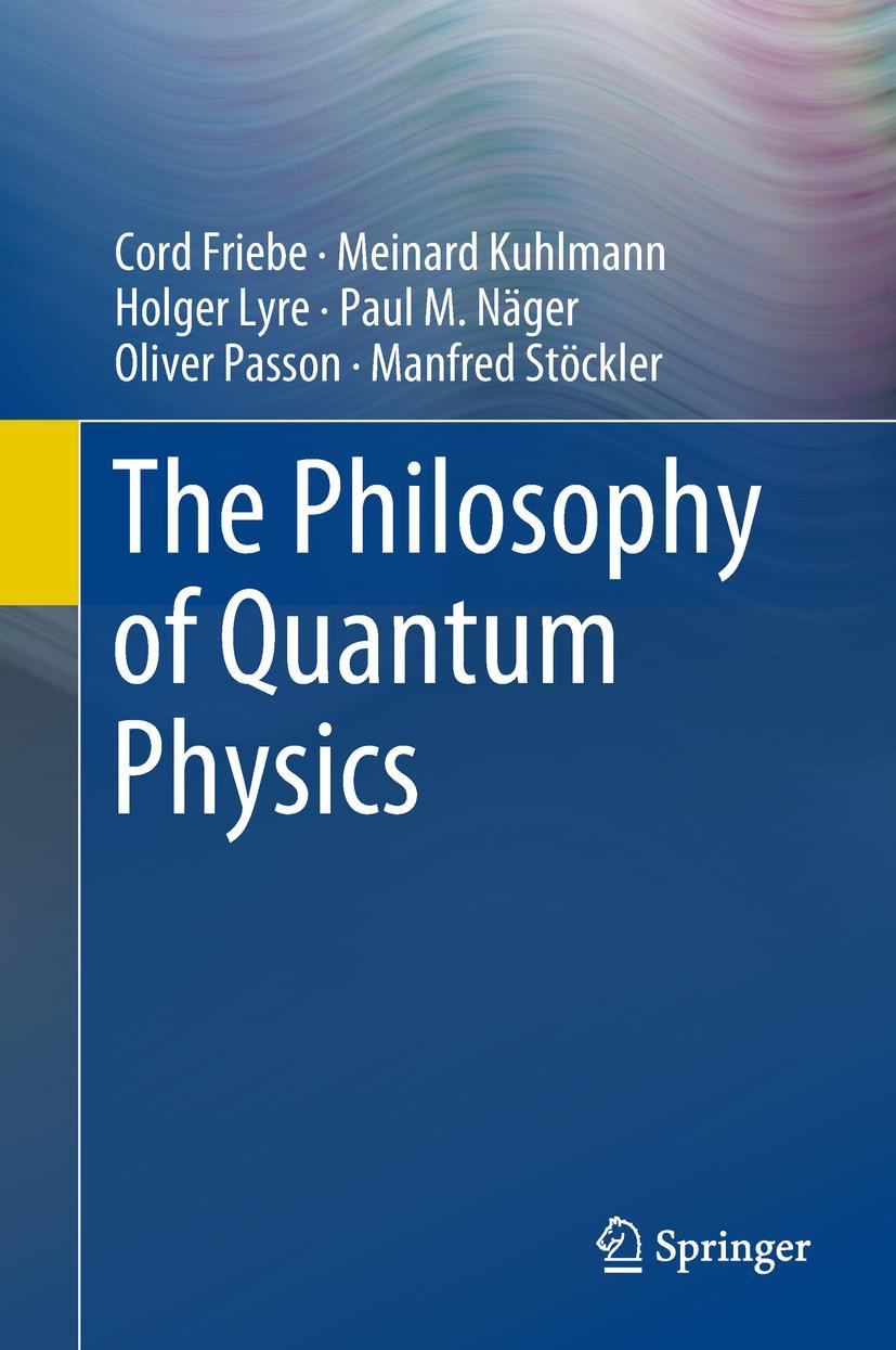 Cover: 9783319783543 | The Philosophy of Quantum Physics | Cord Friebe (u. a.) | Buch | xvii