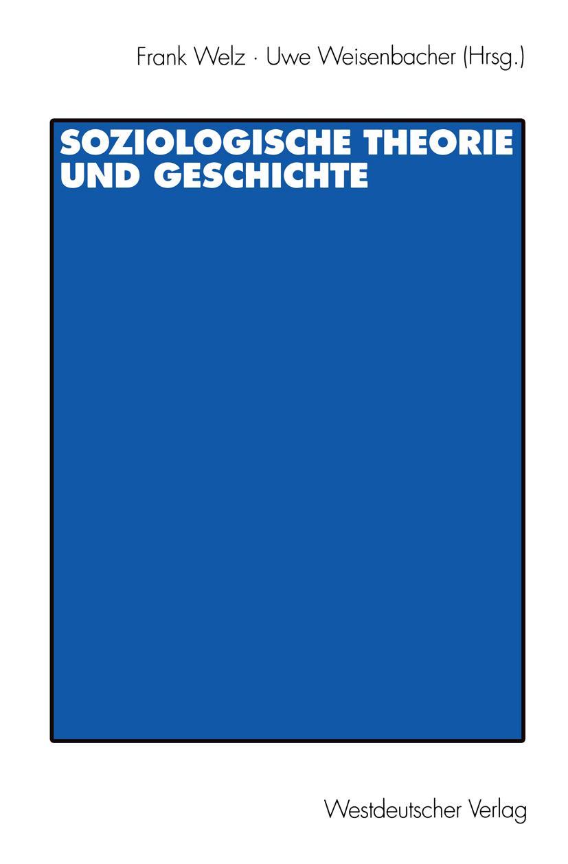 Cover: 9783531133478 | Soziologische Theorie und Geschichte | Uwe Weisenbacher (u. a.) | Buch