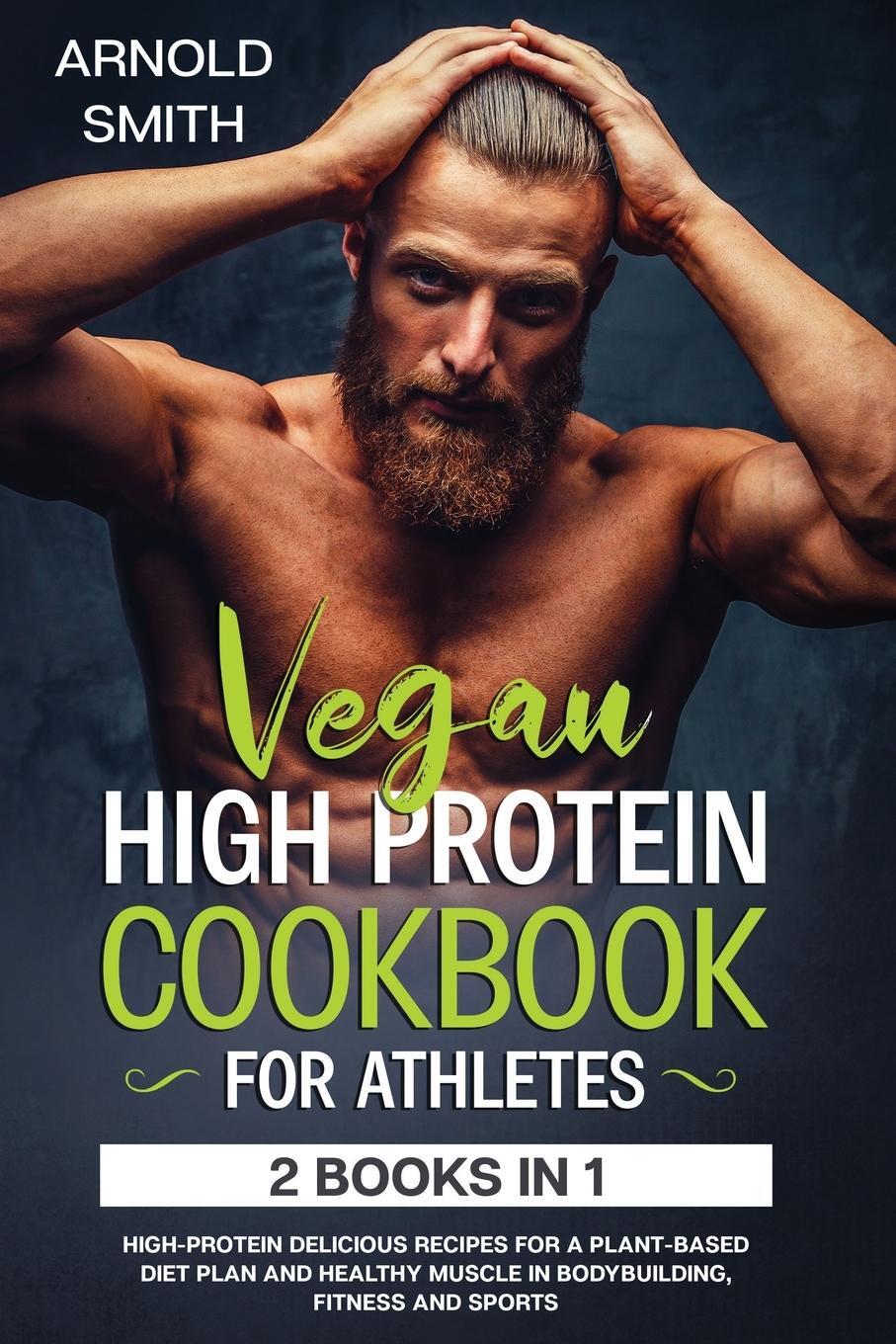 Cover: 9781801092470 | VEGAN HIGH-PROTEIN COOKBOOK FOR ATHLETES | Arnold Smith | Taschenbuch