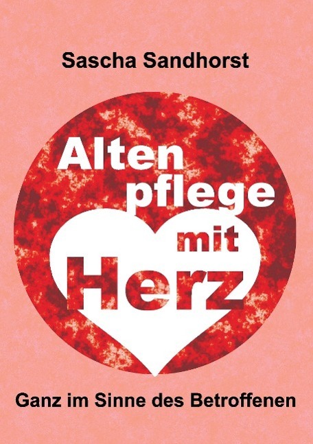 Cover: 9783732367733 | Altenpflege mit Herz | Ganz im Sinne des Betroffenen | Sandhorst