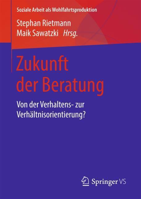 Cover: 9783658180089 | Zukunft der Beratung | Von der Verhaltens- zur Verhältnisorientierung?