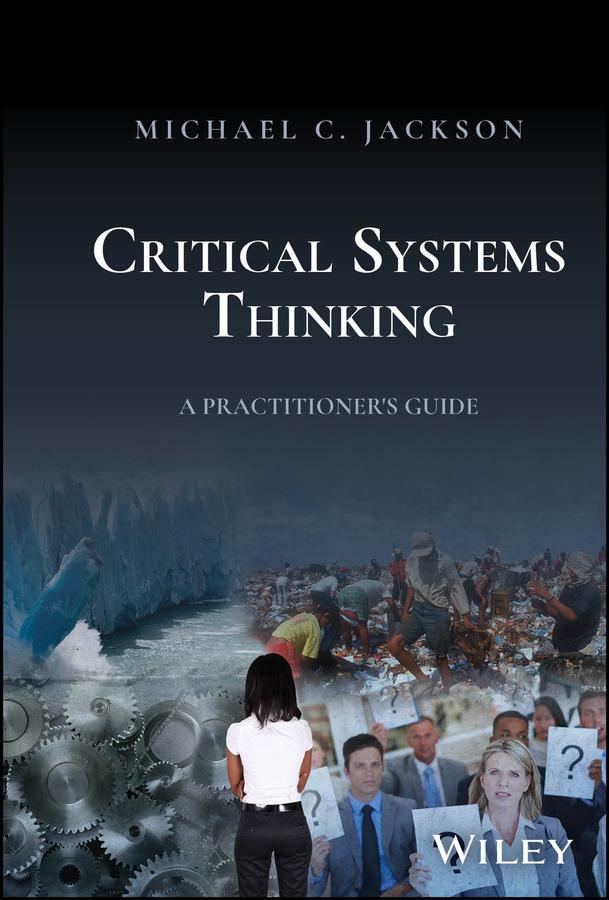 Cover: 9781394203574 | Critical Systems Thinking | A Practitioner's Guide | Michael C Jackson