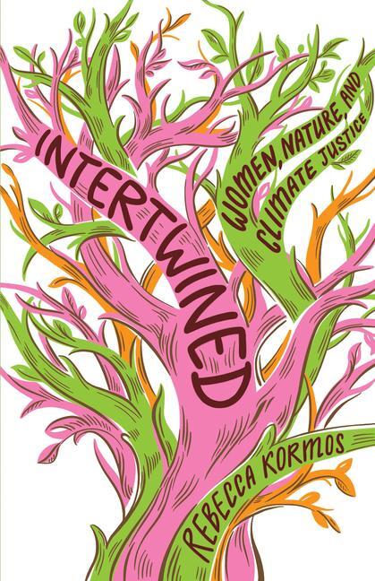 Cover: 9781620977491 | Intertwined | Women, Nature, and Climate Justice | Rebecca Kormos