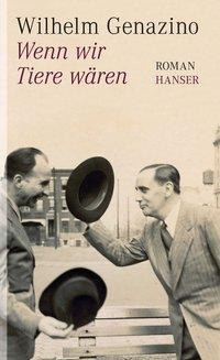 Cover: 9783446237384 | Wenn wir Tiere wären | Roman | Wilhelm Genazino | Buch | 160 S. | 2011