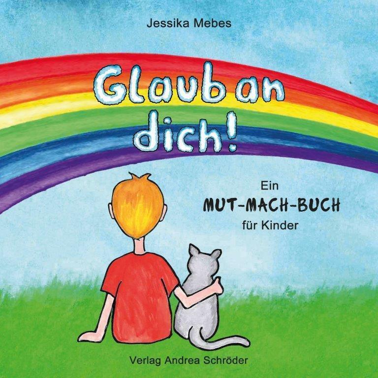 Cover: 9783944990910 | Glaub an dich! | Ein MUT-MACH-BUCH für Kinder | Jessika Mebes | 2021