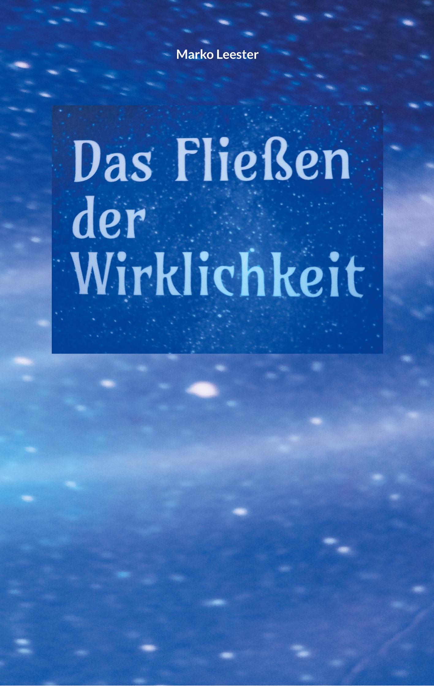 Cover: 9783758310225 | Das Fliessen der Wirklichkeit | Marko Leester | Taschenbuch | 200 S.