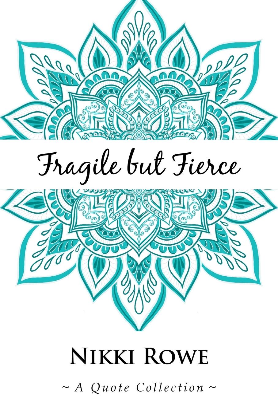 Cover: 9781504320818 | Fragile but Fierce | A Quote Collection | Nikki Rowe | Taschenbuch