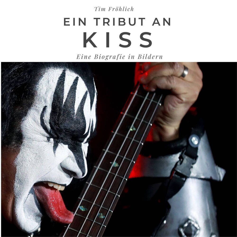 Cover: 9783750506220 | Ein Tribut an Kiss | Eine Biografie in Bildern | Tim Fröhlich | Buch