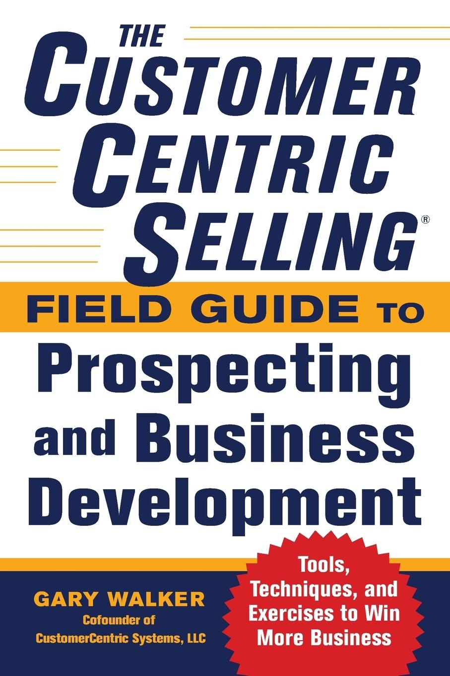 Cover: 9780071808057 | The CustomerCentric Selling® Field Guide to Prospecting and...