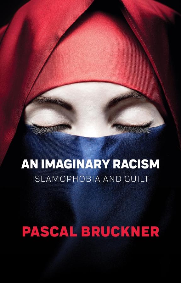 Cover: 9781509554904 | An Imaginary Racism | Islamophobia and Guilt | Pascal Bruckner | Buch