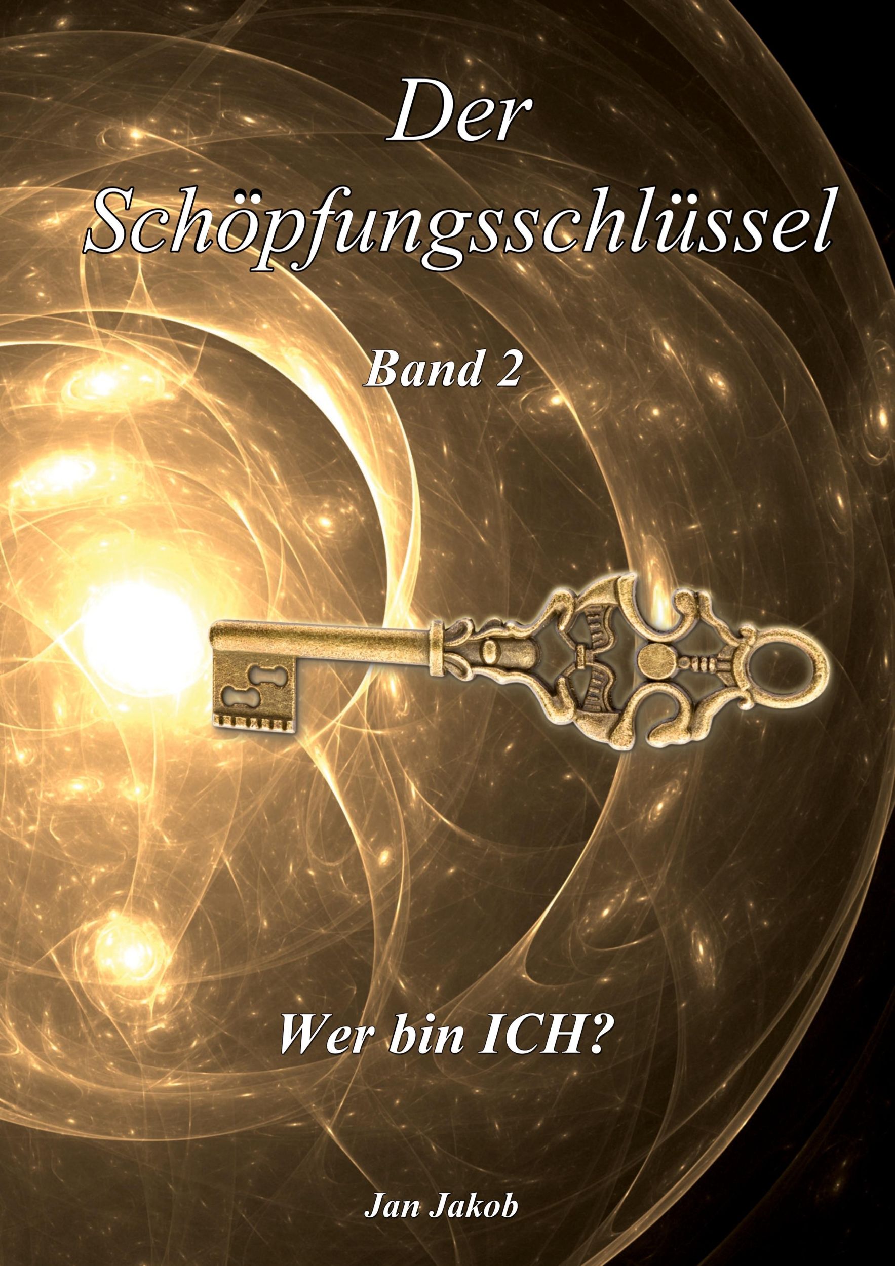 Cover: 9783759722027 | Der Schöpfungsschlüssel Band 2 | Wer bin "ICH"? | Jan Jakob | Buch