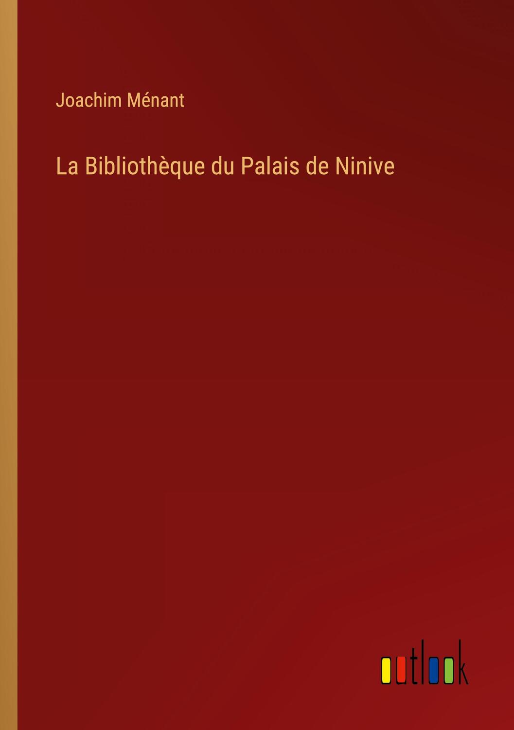 Cover: 9783385004009 | La Bibliothèque du Palais de Ninive | Joachim Ménant | Taschenbuch