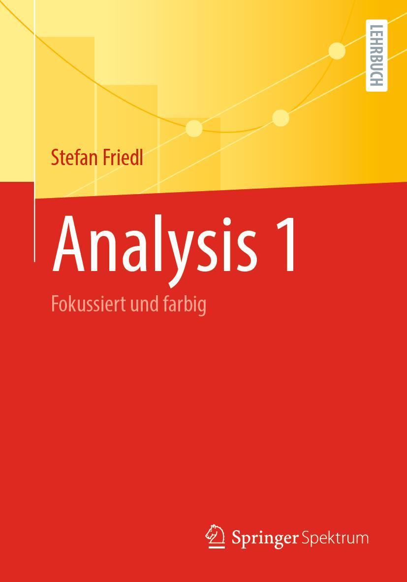 Cover: 9783662673584 | Analysis 1 | Fokussiert und farbig | Stefan Friedl | Taschenbuch