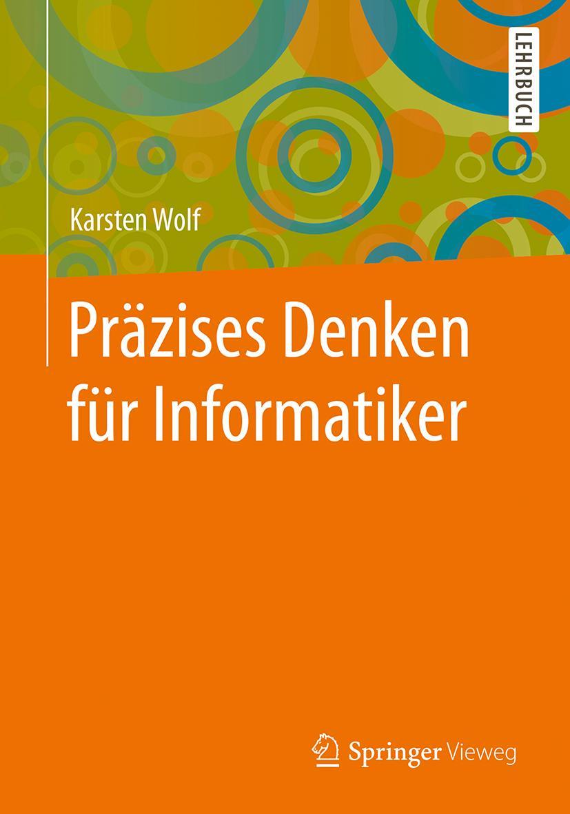 Cover: 9783662549728 | Präzises Denken für Informatiker | Karsten Wolf | Taschenbuch | vi