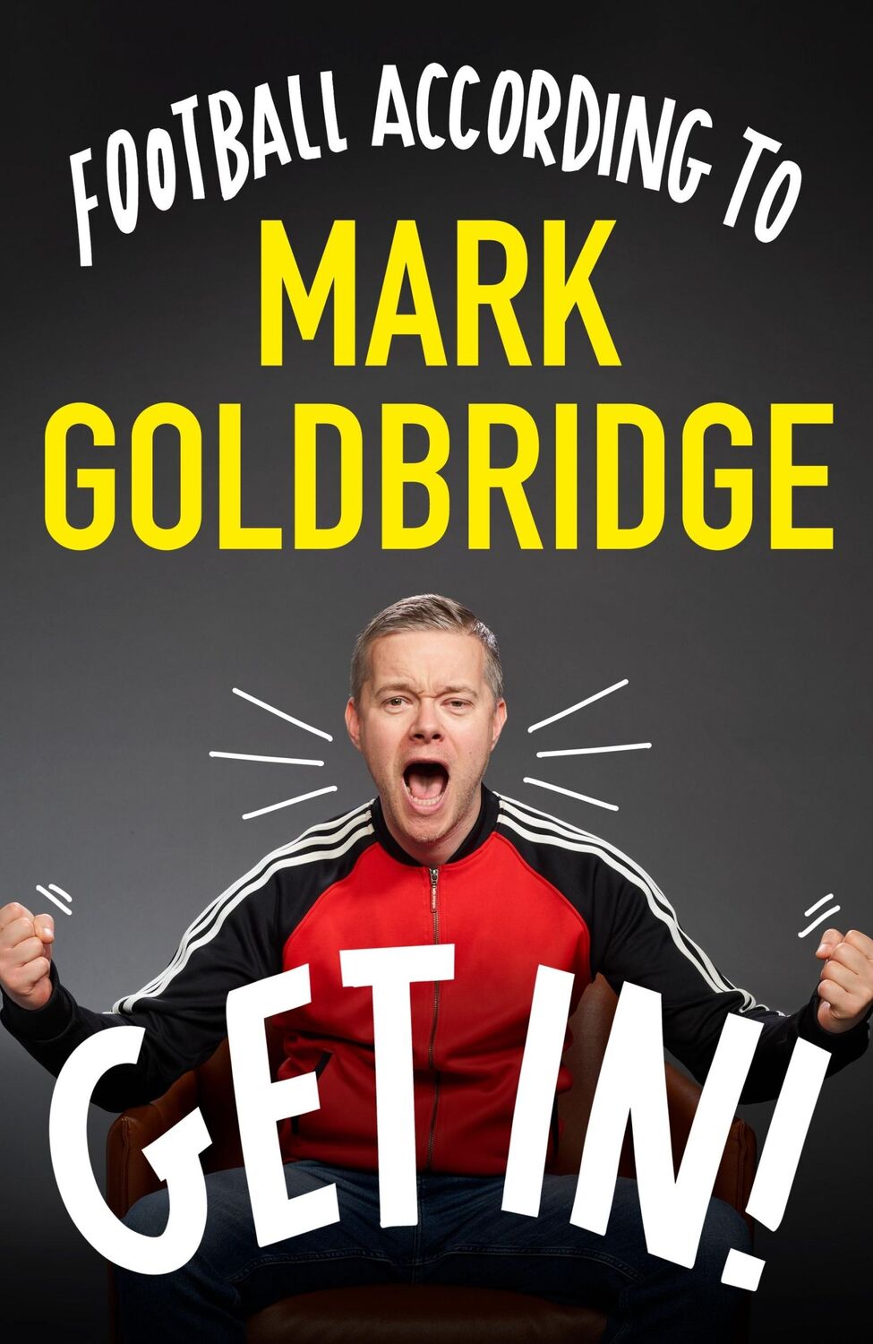 Cover: 9781529920147 | Get In! | Football according to Mark Goldbridge | Mark Goldbridge