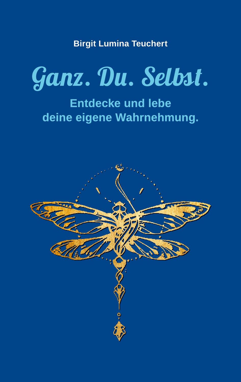 Cover: 9783753422770 | Ganz. Du. Selbst. | Entdecke und lebe deine eigene Wahrnehmung. | Buch