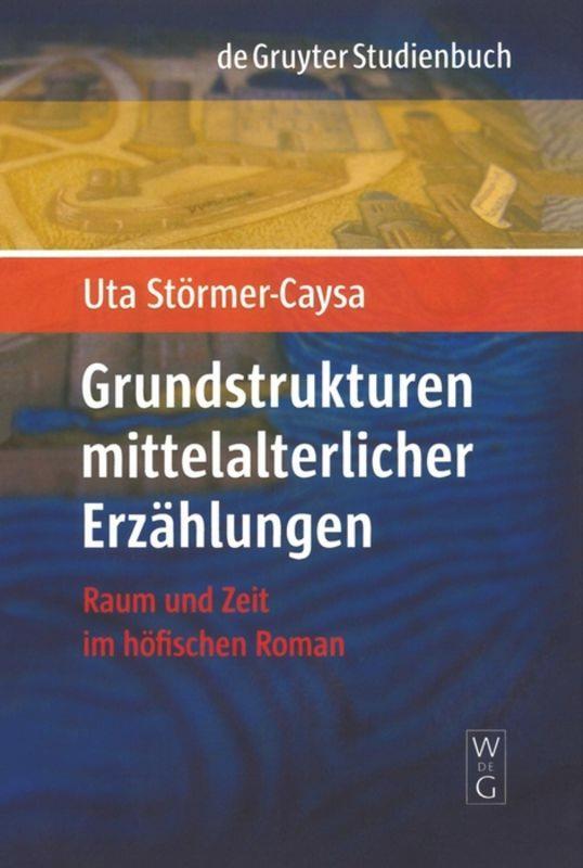 Cover: 9783110195682 | Grundstrukturen mittelalterlicher Erzählungen | Uta Störmer-Caysa