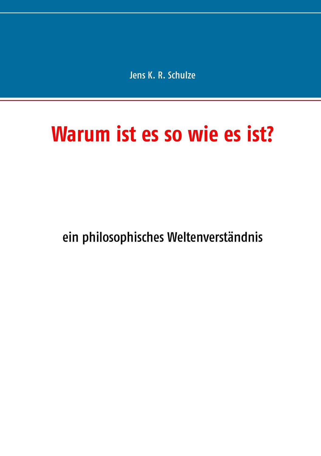 Cover: 9783735781444 | Warum ist es so wie es ist? | ein philosophisches Weltenverständnis