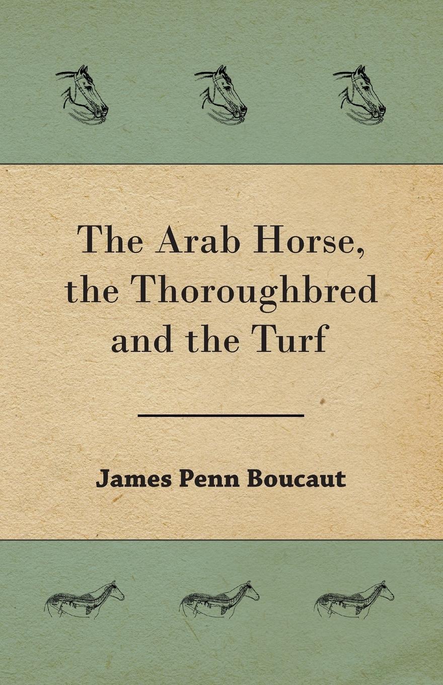 Cover: 9781473324435 | The Arab Horse, the Thoroughbred and the Turf | James Penn Boucaut