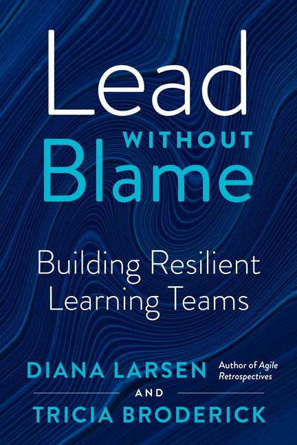 Cover: 9781523000548 | Lead Without Blame: Building Resilient Learning Teams | Larsen (u. a.)