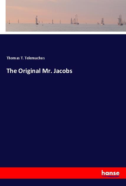 Cover: 9783337840495 | The Original Mr. Jacobs | Thomas T. Telemachus | Taschenbuch | 316 S.