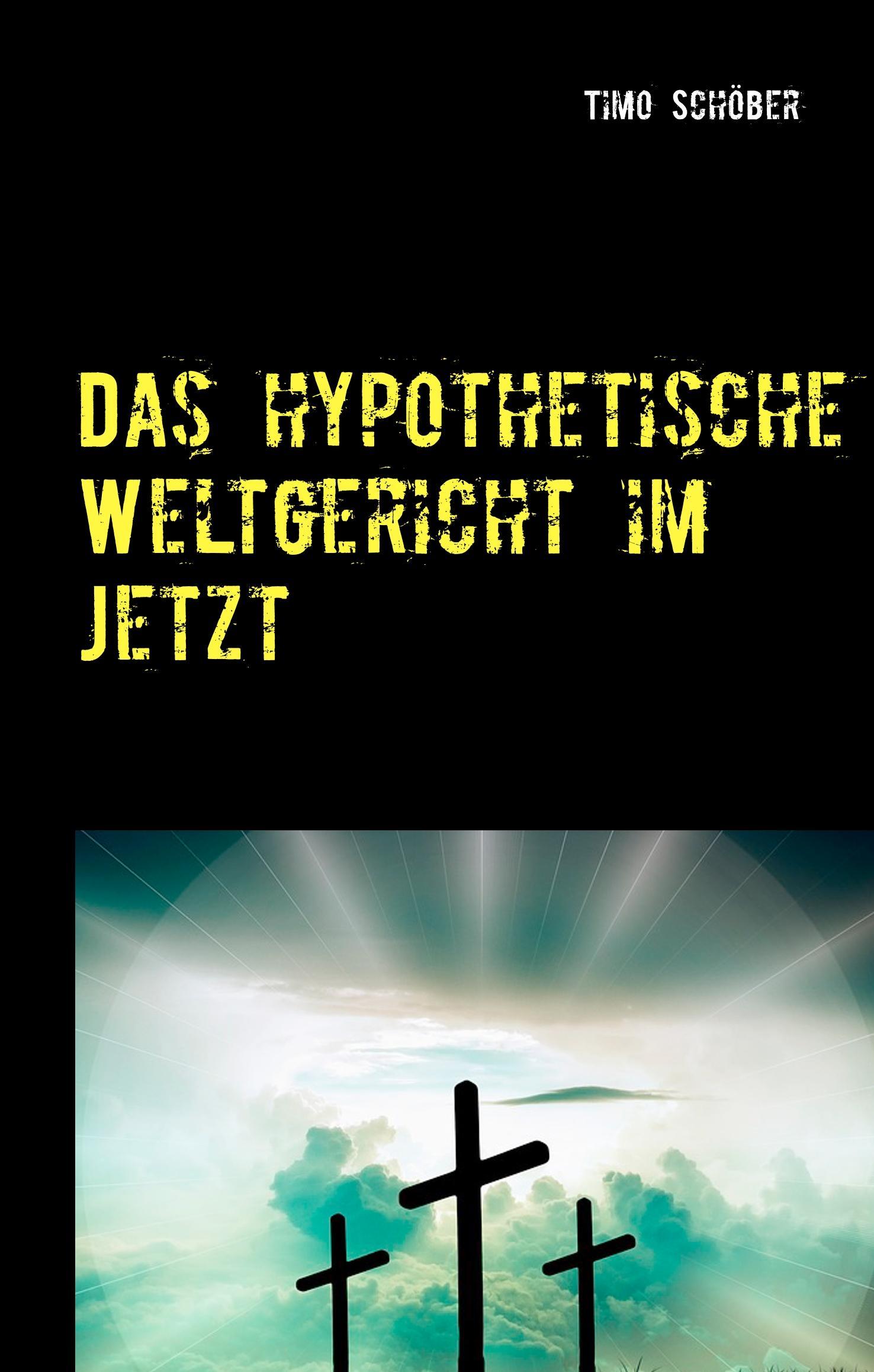 Cover: 9783746059969 | Das hypothetische Weltgericht im Jetzt | Timo Schöber | Buch | 104 S.