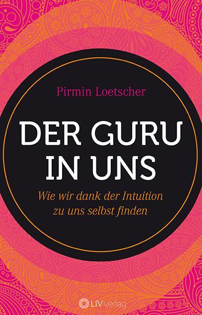 Cover: 9783952521700 | Der Guru in uns | Wie wir dank der Intuition zu uns selbst finden