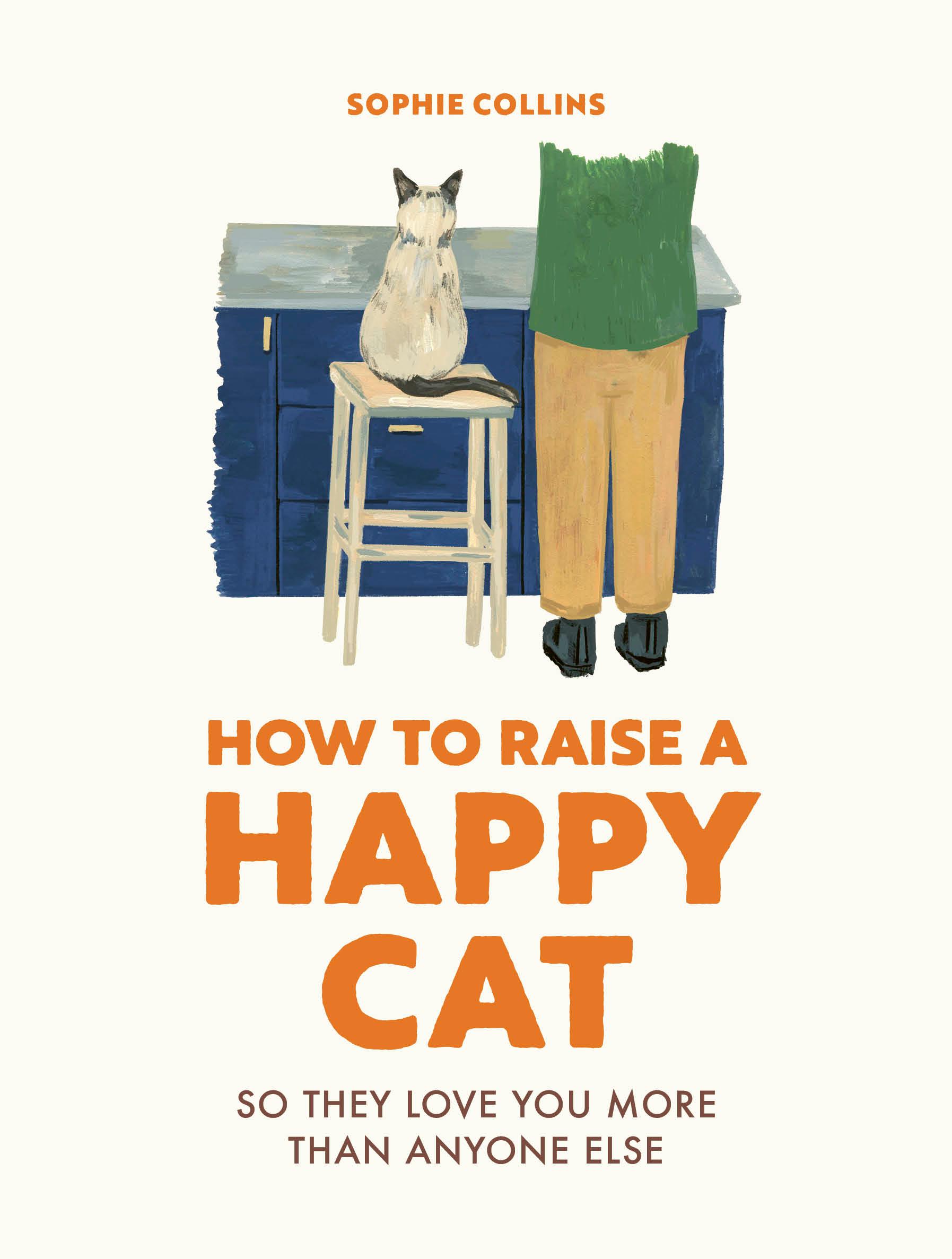 Cover: 9780711281790 | How to Raise a Happy Cat | So they love you (more than anyone else)