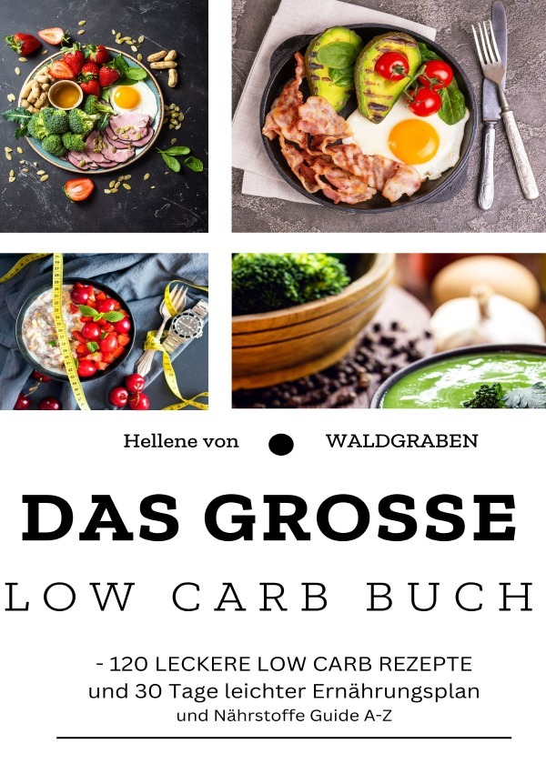 Cover: 9783759838278 | DAS GROSSE LOW CARB BUCH:NEU 120 LECKERE LOW CARB REZEPTE und 30...