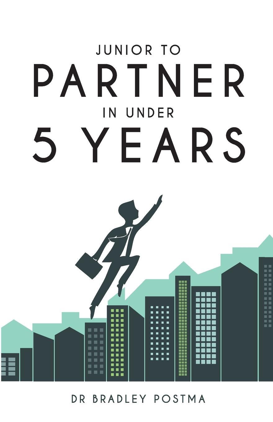 Cover: 9780994542496 | Junior to Partner in Under 5 Years | Bradley Postma | Taschenbuch