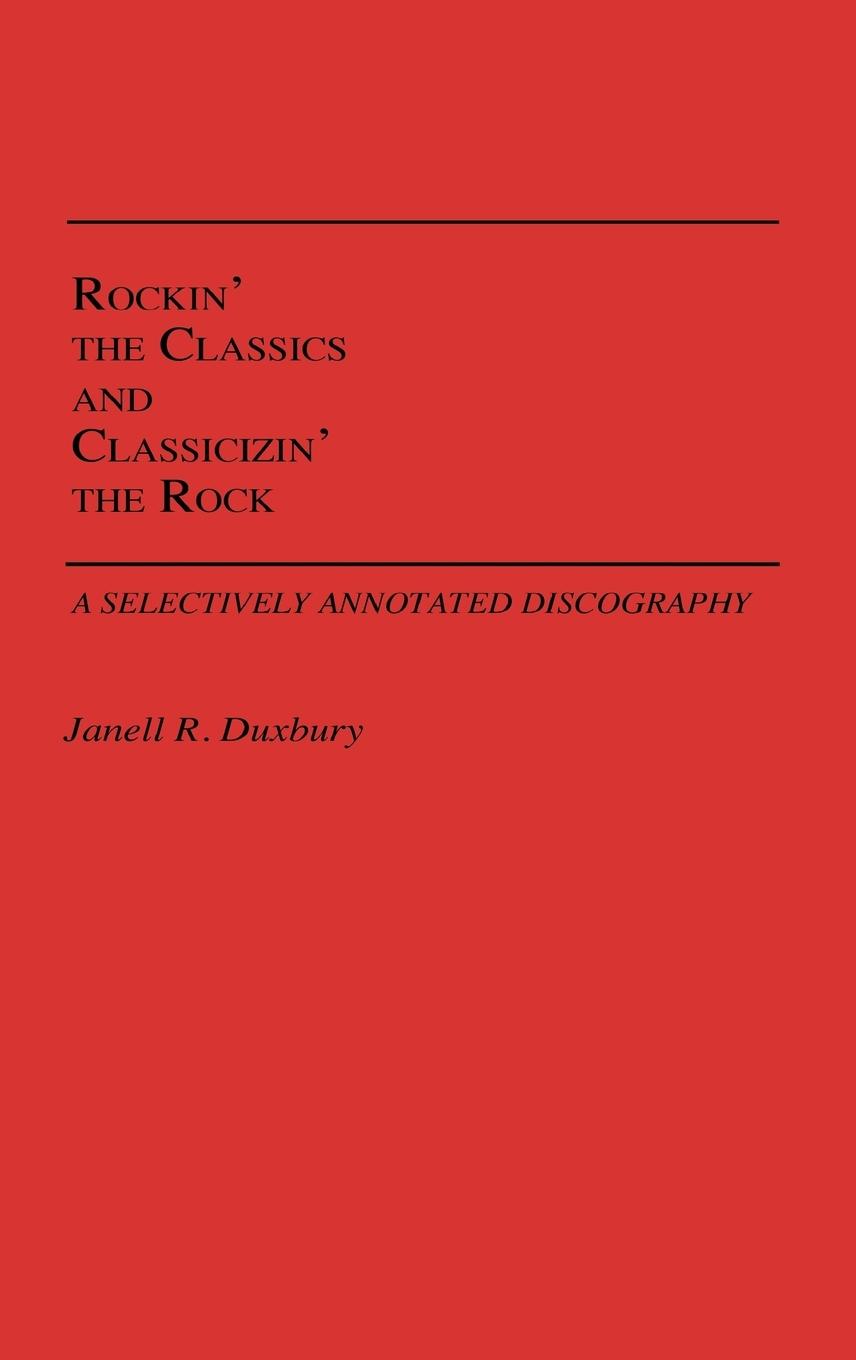 Cover: 9780313246050 | Rockin' the Classics and Classicizin' the Rock | Janell R. Duxbury