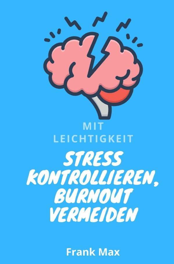 Cover: 9783752980233 | Mit Leichtigkeit - Stress kontrollieren, Burnout vermeiden | Frank Max